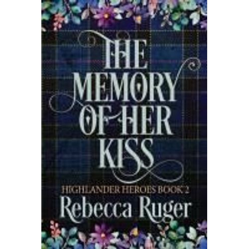 The Memory Of Her Kiss (Highlander Heroes Book 2)