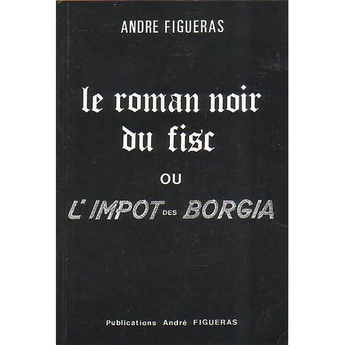 Le Roman Noir Du Fisc Ou L' Impot Des Borgia