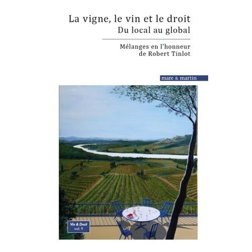 La Vigne, Le Vin Et Le Droit : Du Local Au Global - Mélanges En L'honneur De Robert Tinlot