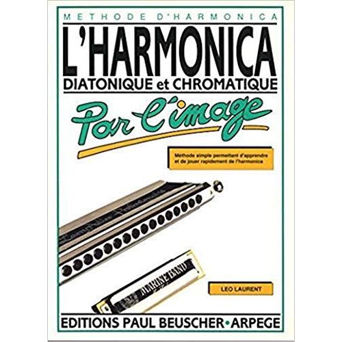 Méthode D'harmonica - L'harmonica Diatonique Et Chromatique Par L'image - Méthode Simple Permettant D'apprendre Et De Jouer Rapidement De L'harmonica - Léo Laurent - Editions Paul Beuscher. Arpège