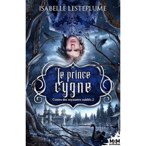 Contes Des Royaumes Oubliés Tome 2 - Le Prince Cygne