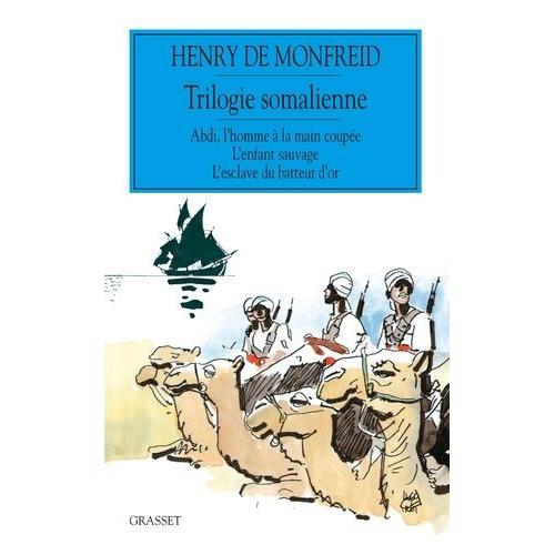 Trilogie Somalienne - Abdi, L'homme À La Main Coupée - L'enfant Sauvage - L'esclave Du Batteur D'or