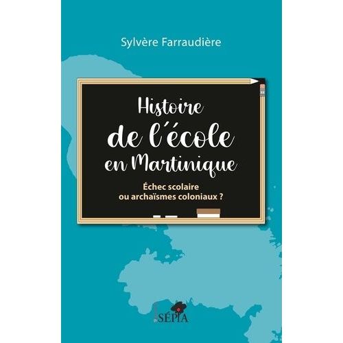 Histoire De L'école En Martinique - Echec Scolaire Ou Archaïsmes Coloniaux ?