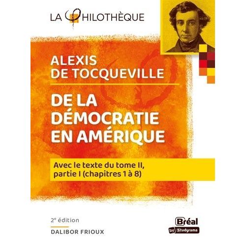 De La Démocratie En Amérique - Avec Le Texte Intégral Du Tome Ii, Partie I, Chapitre 1 À 8