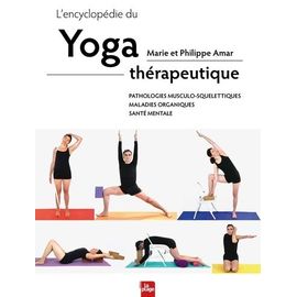 L'encyclopédie Du Yoga Thérapeutique - Pathologies Musculo-Squelettiques, Maladies Organiques, Santé Mentale