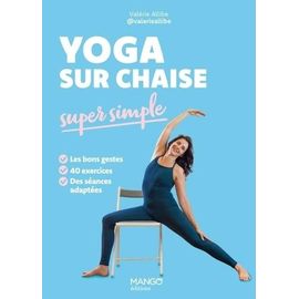 Yoga Sur Chaise Super Simple - Les Bons Gestes, 40 Exercices, Des Séances Adaptées