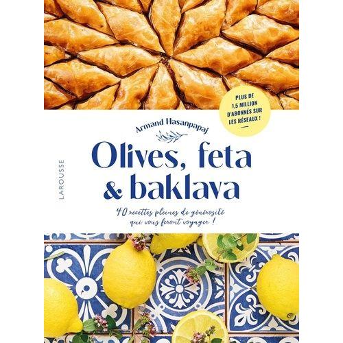 Olives, Feta & Baklava - 40 Recettes Pleines De Générosité Qui Vous Feront Voyager !