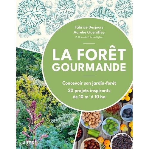 La Forêt Gourmande - Concevoir Son Jardin-Forêt. 20 Projets Inspirantsde 10m2 À 10ha