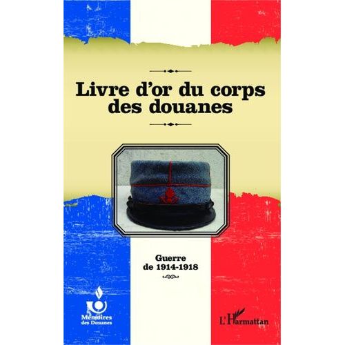 Livre D'or Du Corps Des Douanes - Guerre De 1914-1918