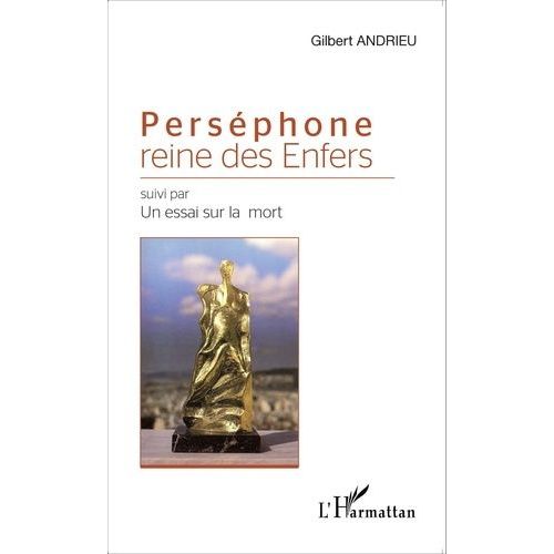Perséphone Reine Des Enfers - Suivi Par Un Essai Sur La Mort