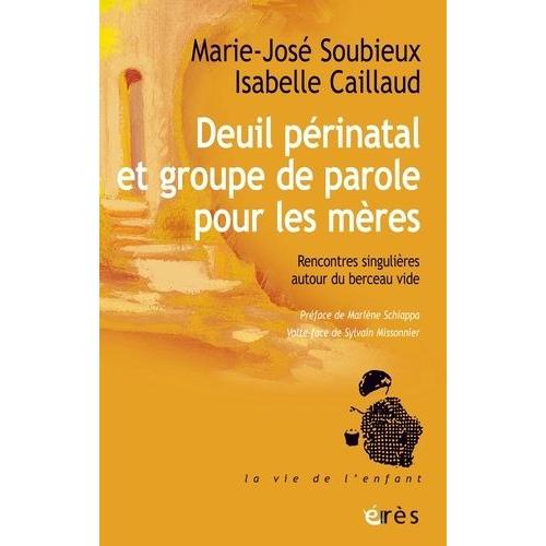 Deuil Périnatal Et Groupe De Parole Pour Les Mères - Rencontres Singulières Autour Du Berceau Vide