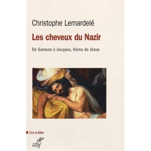 Les Cheveux Du Nazir - De Samson À Jacques, Frères De Jésus