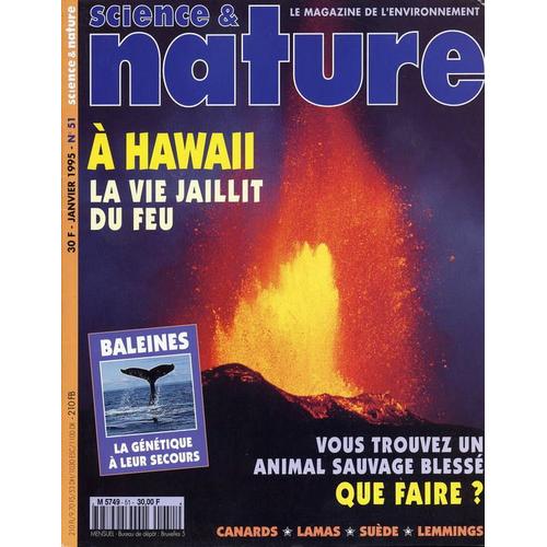 Science Et Nature Le Magasine De L'environnement  N° 51 : À Hawaii La Vie Jaillit Du Feu