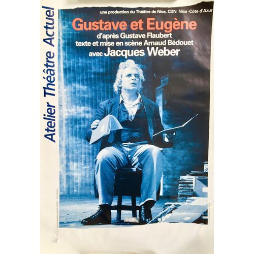 Affiche Originale 40x60 Cm "Gustave Et Eugène" - D'après Gustave Flaubert - Texte Et Mise En Scène D'arnaud Bédouet - Avec Jacques Weber - Théâtre De Nice Cdn / Atelier Théâtre Actuel, 1998.