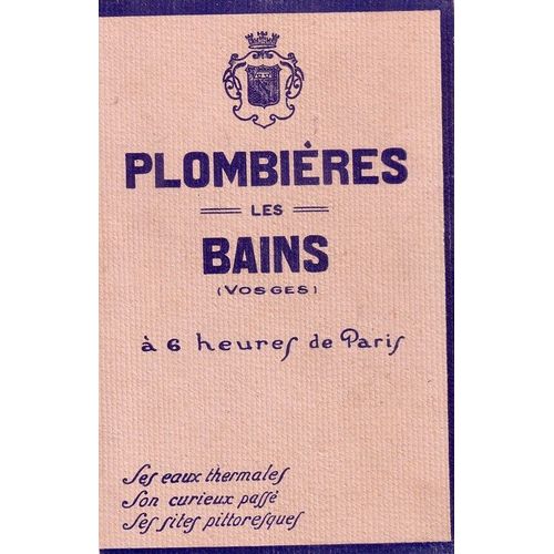 Plombières Les Bains - Vosges À 6 Heures De Paris. Les Eaux Thermales, Son Curieux Passé, Ses Sites Pittoresques