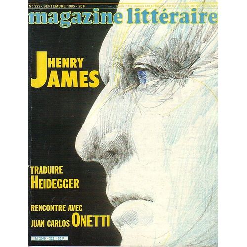 Magazine Litteraire N° 222 - Henry James - Traduire Heidegger - Rencontre Avec Juan Carlos Onetti