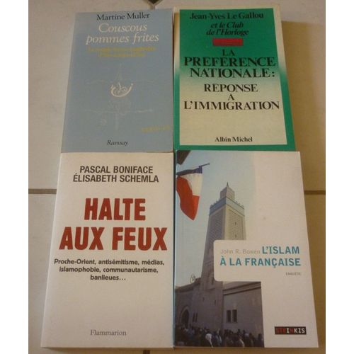 Islam À La Française (Bowen) + Couscous Pommes Frites, Couple Franco-Maghrébin (Muller) + Préférence Nationale, Réponse À L'immigration (Le Gallou Et Club Horloge) + Halte Aux Feux (Boniface, Schemla)