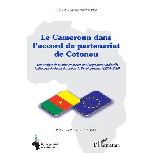 Le Cameroun Dans L'accord De Partenariat De Cotonou - Une Analyse De La Mise En Oeuvre Des Programmes Indicatifs Nationaux Du Fonds Européen De Développement (2000-2020)