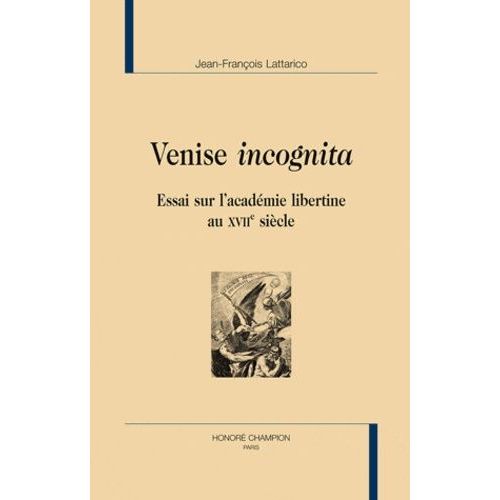 Venise Incognita - Essai Sur L'académie Libertine Du Xviie Siècle