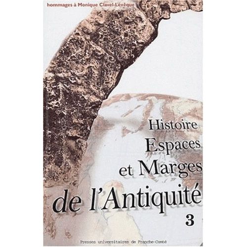 Histoire, Espaces Et Marges De L'antiquité - Hommages À Monique Clavel-Lévêque, Volume 3