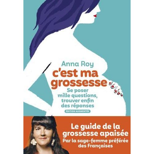C'est Ma Grossesse - Se Poser Mille Questions, Trouver Enfin Des Réponses (Édition Augmentée)