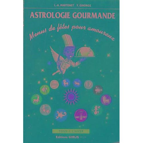 Astrologie Gourmande- Menus De Fêtes Pour Amoureux- Tome1: L'hiver