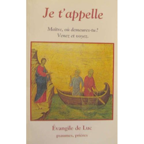 Je T'appelle- Maitre, Ou Demeures-Tu? Venez Et Voyez- Evangile De Luc Psaumes, Prières