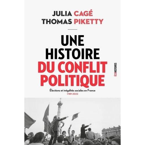 Une Histoire Du Conflit Politique - Elections Et Inégalités Sociales En France (1789-2022)