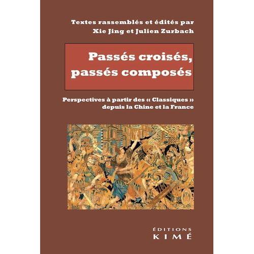 Passés Croisés, Passés Composés - Perspectives À Partir Des "Classiques" Depuis La Chine Et La France