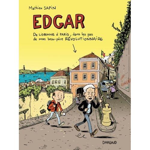 Edgar - De Lisbonne À Paris, Dans Les Pas De Mon Beau-Père Révolutionnaire