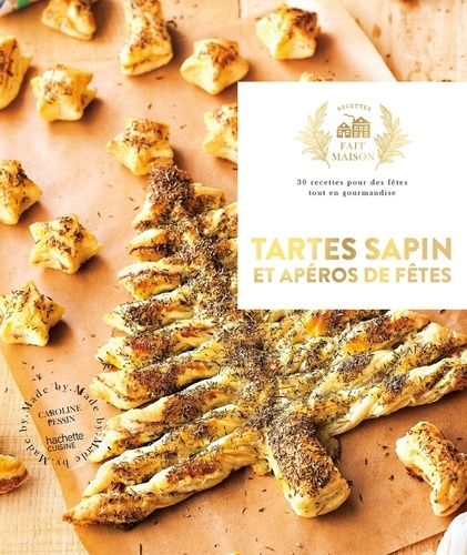 Tartes Sapins Et Apéros De Fêtes - 30 Recettes Pour Des Fêtes Tout En Gourmandise