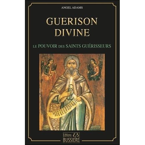 Guérison Divine - Les Pouvoirs Des Saints Guérisseurs
