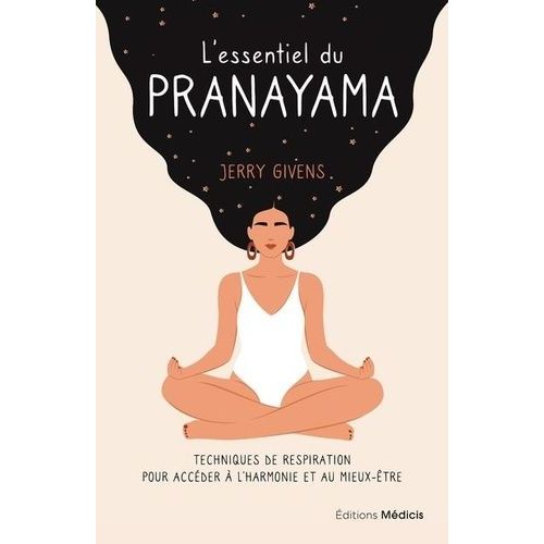 L'essentiel Du Pranayama - Techniques De Respiration Pour Accéder À L'harmonie Et Au Mieux-Être