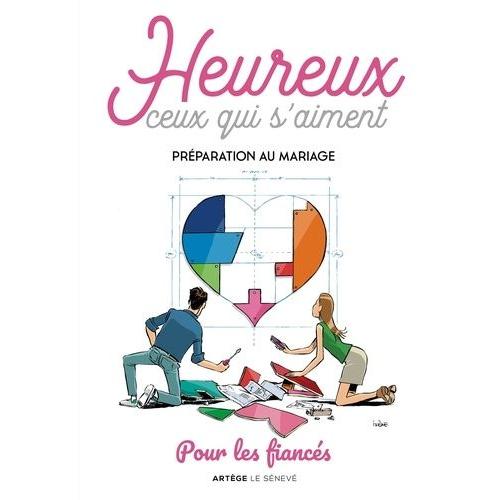 Heureux Ceux Qui S'aiment - Préparation Au Mariage - Pour Les Fiancés