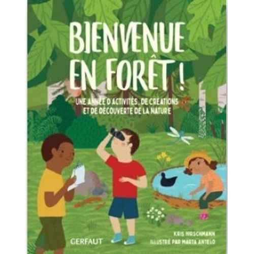 Bienvenue En Forêt ! - Une Année D'activités, De Créations Et De Découverte De La Nature