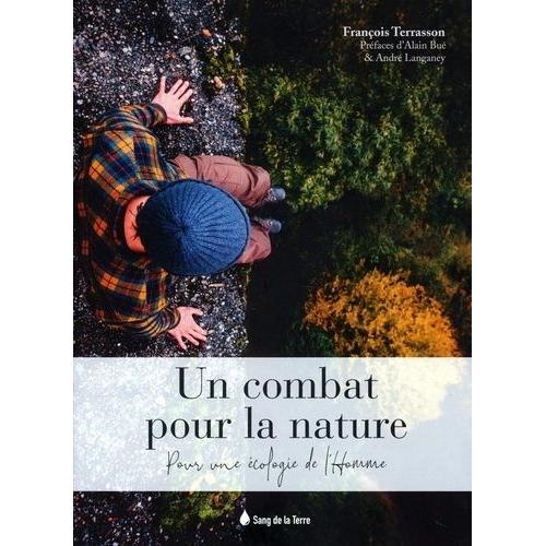 Un Combat Pour La Nature - Pour Une Écologie De L'homme