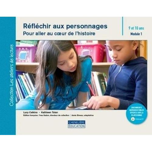 Réfléchir Aux Personnages - Pour Aller Au Coeur De L'histoire, 9 Et 10 Ans Module 1