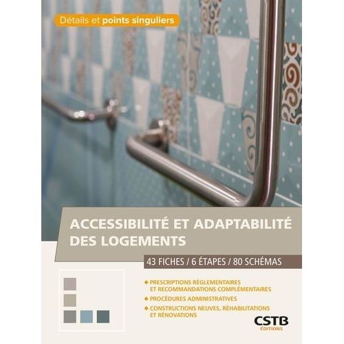 Accessibilité Et Adaptabilité Des Logements - 43 Fiches - 6 Etapes - 80 Schémas