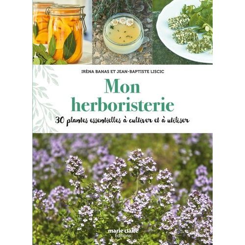 Mon Herboristerie - 30 Plantes Essentielles À Cultiver Et À Utiliser