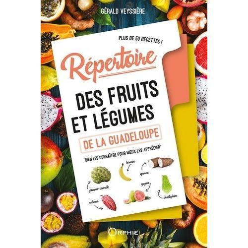 Répertoire Des Fruits Et Légumes De La Guadeloupe - Bien Les Connaître Pour Mieux Les Apprécier "Plus De 50 Recettes