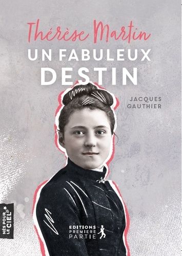 Thérèse Martin - Un Fabuleux Destin