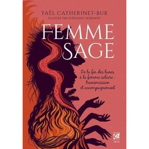Femme Sage - De La Fin Des Lunes À La Femme Solaire : Transmission Et Accompagnement