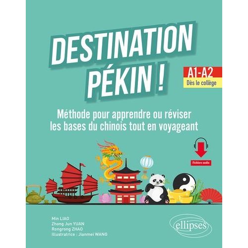 Destination Pékin ! A1-A2 - Méthode Pour Apprendre Ou Réviser Les Bases Du Chinois Tout En Voyageant