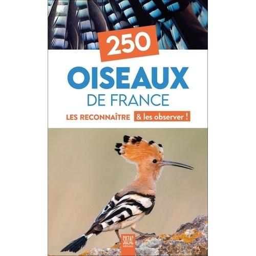 250 Oiseaux De France - Les Reconnaître & Les Observer !