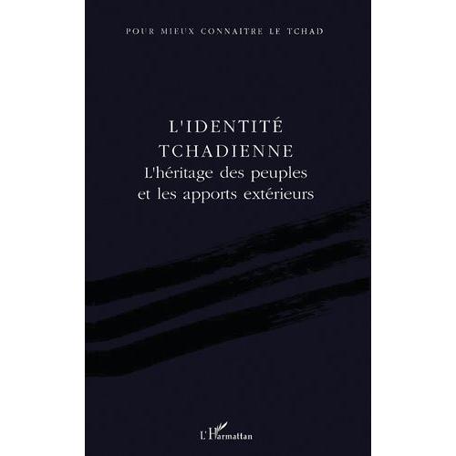 L'identité Tchadienne - L'héritage Des Peuples Et Les Apports Extérieurs, Actes Du Colloque International - Ndjaména, 25-27 Novembre 1991