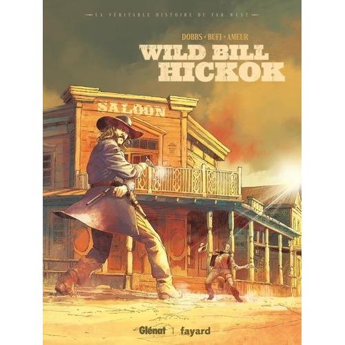 Wild Bill Hickok - La Véritable Histoire Du Far West