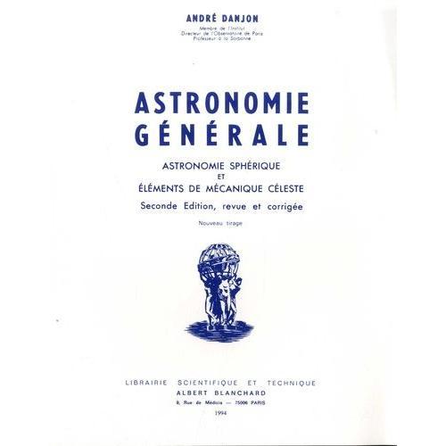 Astronomie Générale - Astronomie Sphérique Et Éléments De Mécanique Céleste