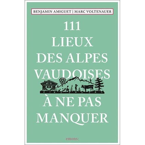 111 Lieux Des Alpes Vaudoises À Ne Pas Manquer