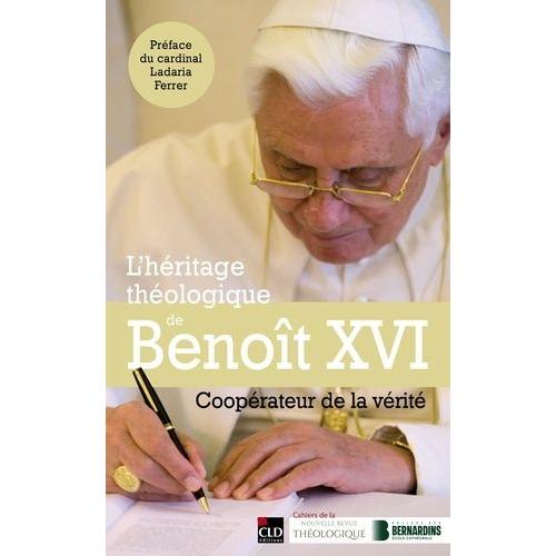 L'héritage Théologique De Benoît Xvi - Coopérateur De La Vérité