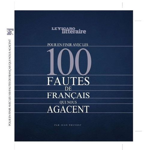 Pour En Finir Avec Les 100 Fautes De Français Qui Nous Agacent